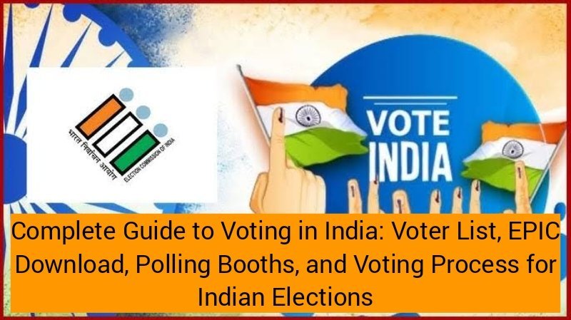 Complete Guide to Voting in India: Voter List, EPIC Download, Polling Booths, and Voting Process for Indian Elections