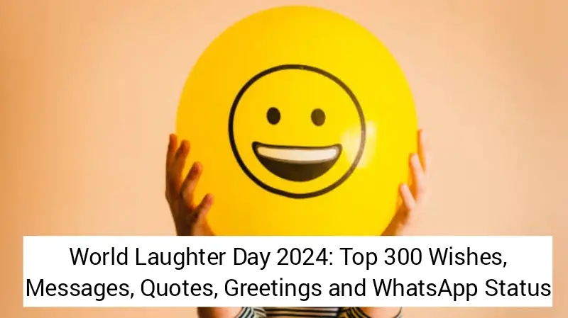 World Laughter Day 2024: Top 300 Wishes, Messages, Quotes, Greetings and WhatsApp Status